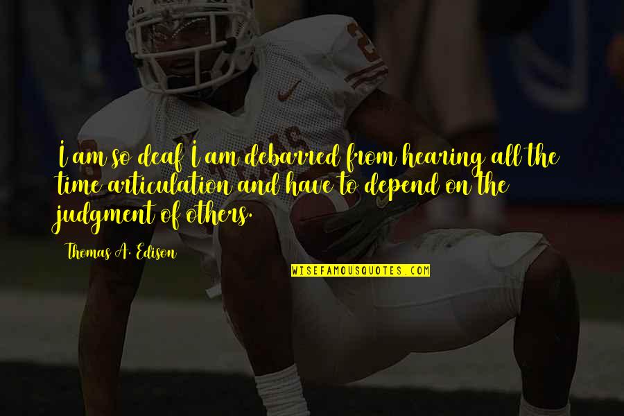Vittigheder P Quotes By Thomas A. Edison: I am so deaf I am debarred from Vittigheder P Quotes By Thomas A. Edison: I am so deaf I am debarred from