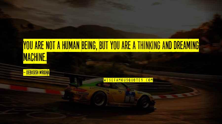 Vittima Carnefice Quotes By Debasish Mridha: You are not a human being, but you Vittima Carnefice Quotes By Debasish Mridha: You are not a human being, but you