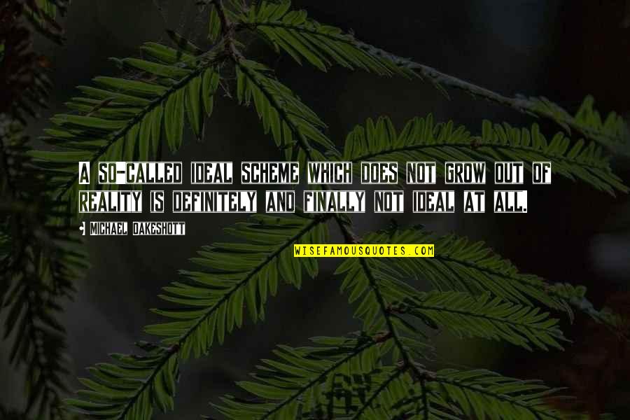 Vittima Carnefice Quotes By Michael Oakeshott: A so-called ideal scheme which does not grow Vittima Carnefice Quotes By Michael Oakeshott: A so-called ideal scheme which does not grow