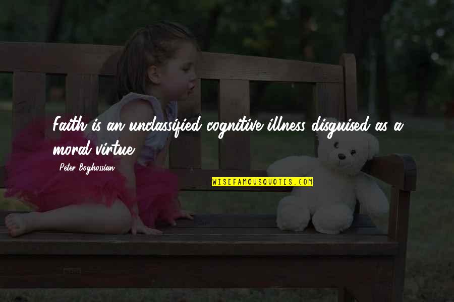 Vittima Carnefice Quotes By Peter Boghossian: Faith is an unclassified cognitive illness disguised as Vittima Carnefice Quotes By Peter Boghossian: Faith is an unclassified cognitive illness disguised as