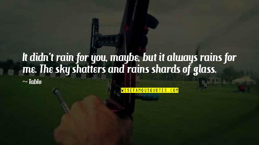Vittima Carnefice Quotes By Tablo: It didn't rain for you, maybe, but it Vittima Carnefice Quotes By Tablo: It didn't rain for you, maybe, but it