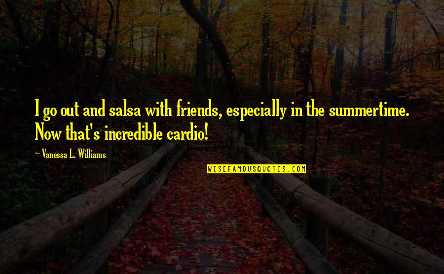 Vittima Degli Quotes By Vanessa L. Williams: I go out and salsa with friends, especially Vittima Degli Quotes By Vanessa L. Williams: I go out and salsa with friends, especially