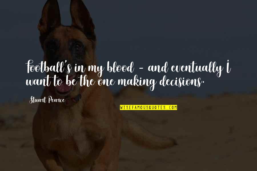 Vittime Attentato Quotes By Stuart Pearce: Football's in my blood - and eventually I