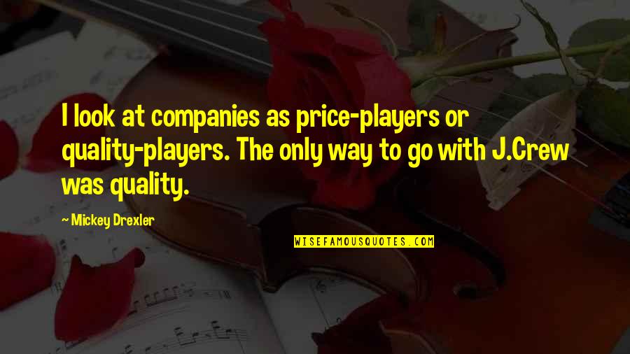 Vittime Rigopiano Quotes By Mickey Drexler: I look at companies as price-players or quality-players.