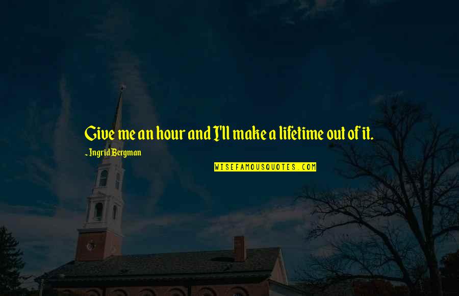 Vittina Semiconica Quotes By Ingrid Bergman: Give me an hour and I'll make a