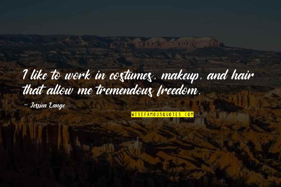 Vittina Semiconica Quotes By Jessica Lange: I like to work in costumes, makeup, and