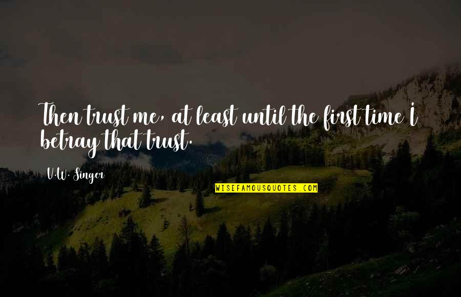 Vittina Semiconica Quotes By V.W. Singer: Then trust me, at least until the first