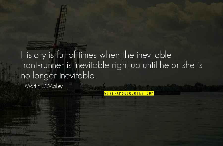 Vittles Of Donelson Quotes By Martin O'Malley: History is full of times when the inevitable Vittles Of Donelson Quotes By Martin O'Malley: History is full of times when the inevitable