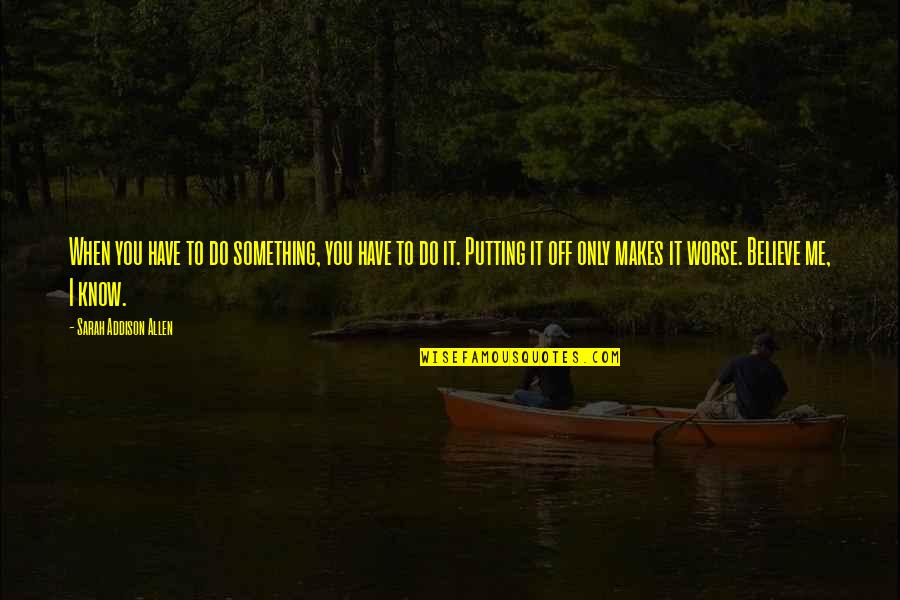 Vittles Of Donelson Quotes By Sarah Addison Allen: When you have to do something, you have Vittles Of Donelson Quotes By Sarah Addison Allen: When you have to do something, you have