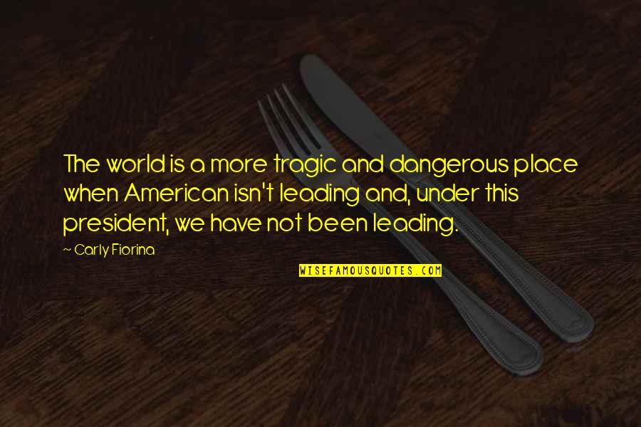 Vittles Restaurant Quotes By Carly Fiorina: The world is a more tragic and dangerous