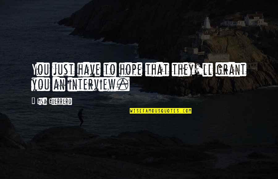 Vittorini Conversazione Quotes By Lisa Guerrero: You just have to hope that they'll grant