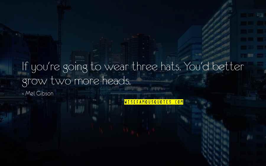 Vittorio Pozzo Quotes By Mel Gibson: If you're going to wear three hats. You'd
