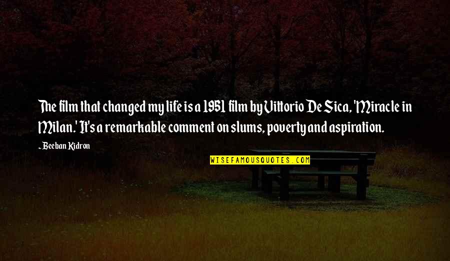 Vittorio Quotes By Beeban Kidron: The film that changed my life is a Vittorio Quotes By Beeban Kidron: The film that changed my life is a