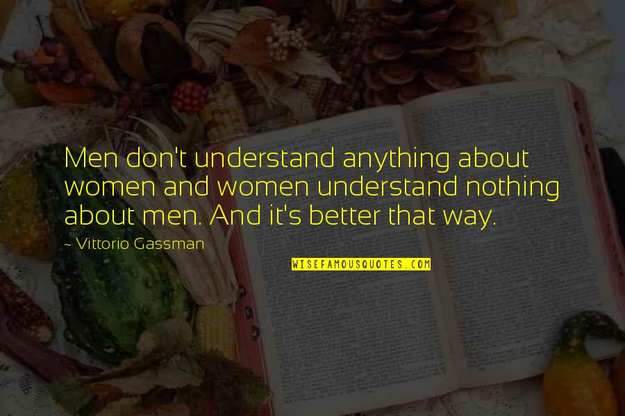 Vittorio Quotes By Vittorio Gassman: Men don't understand anything about women and women Vittorio Quotes By Vittorio Gassman: Men don't understand anything about women and women
