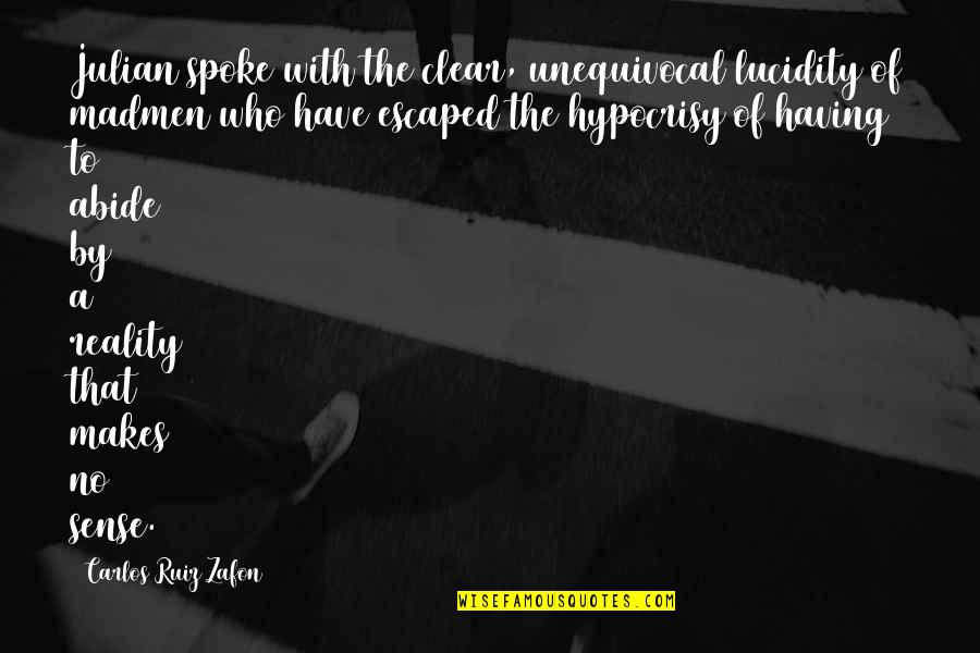 Vittra Jakobsberg Quotes By Carlos Ruiz Zafon: Julian spoke with the clear, unequivocal lucidity of Vittra Jakobsberg Quotes By Carlos Ruiz Zafon: Julian spoke with the clear, unequivocal lucidity of