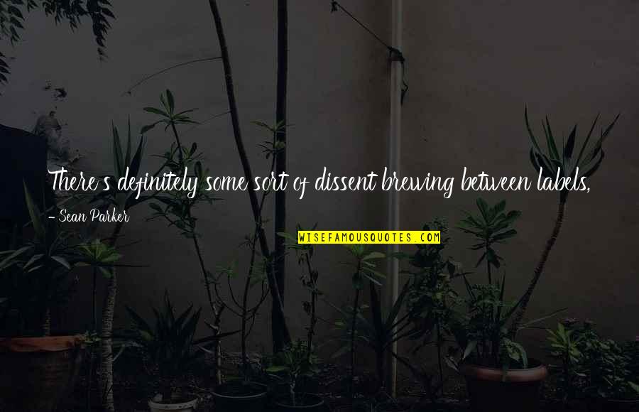 Vittra Jakobsberg Quotes By Sean Parker: There's definitely some sort of dissent brewing between Vittra Jakobsberg Quotes By Sean Parker: There's definitely some sort of dissent brewing between