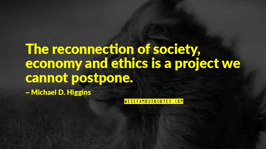 Vittra Quotes By Michael D. Higgins: The reconnection of society, economy and ethics is