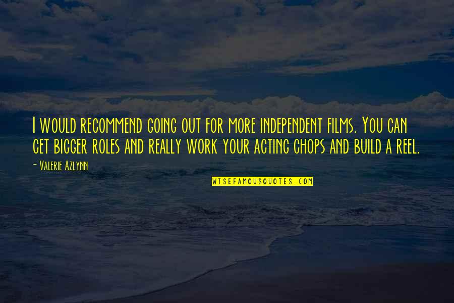 Vitucci Associates Quotes By Valerie Azlynn: I would recommend going out for more independent