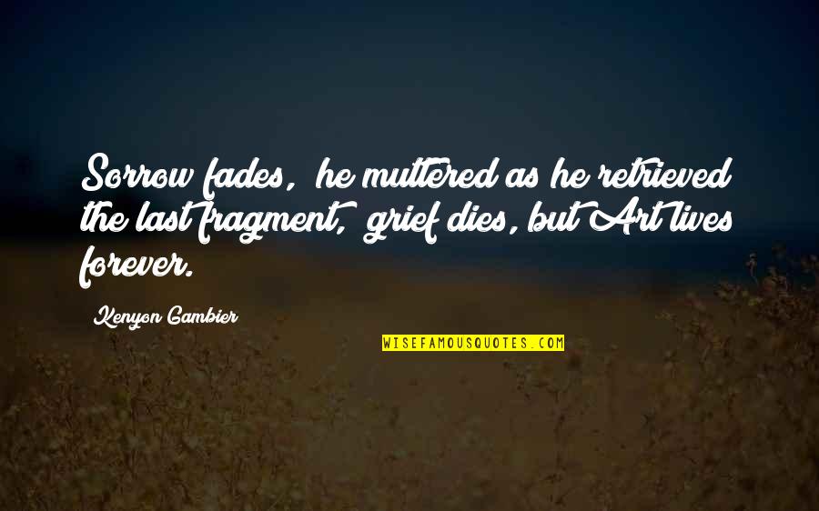 Vitune Quotes By Kenyon Gambier: Sorrow fades," he muttered as he retrieved the