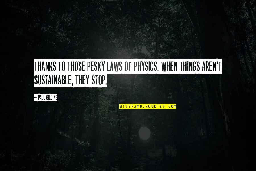 Vituni Quotes By Paul Gilding: Thanks to those pesky laws of physics, when