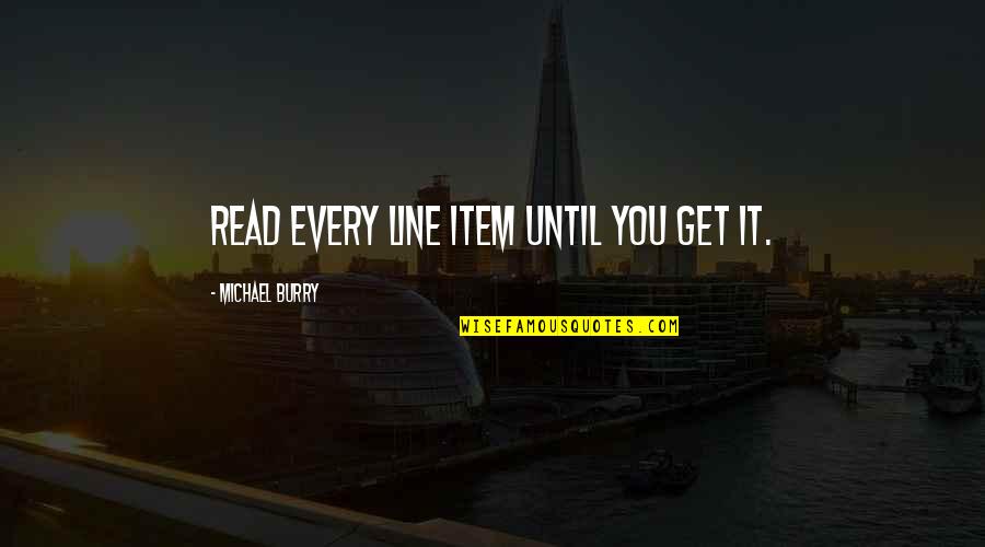 Vituperio Definicion Quotes By Michael Burry: Read every line item until you get it. Vituperio Definicion Quotes By Michael Burry: Read every line item until you get it.