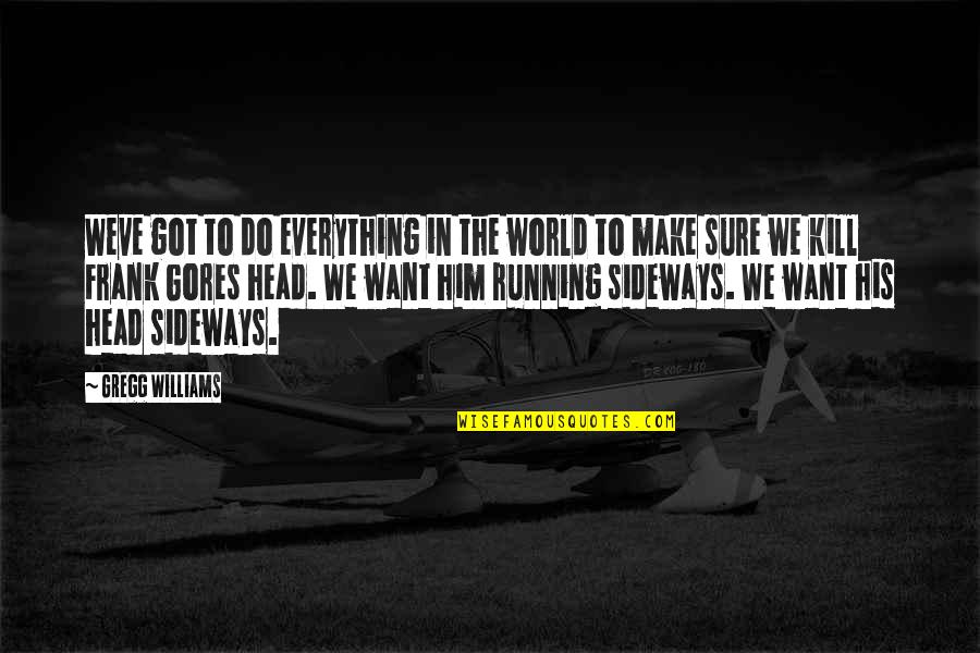Vituperio Sinonimo Quotes By Gregg Williams: Weve got to do everything in the world Vituperio Sinonimo Quotes By Gregg Williams: Weve got to do everything in the world