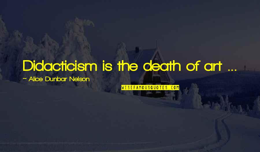 Vitzthum Brewery Quotes By Alice Dunbar Nelson: Didacticism is the death of art ...