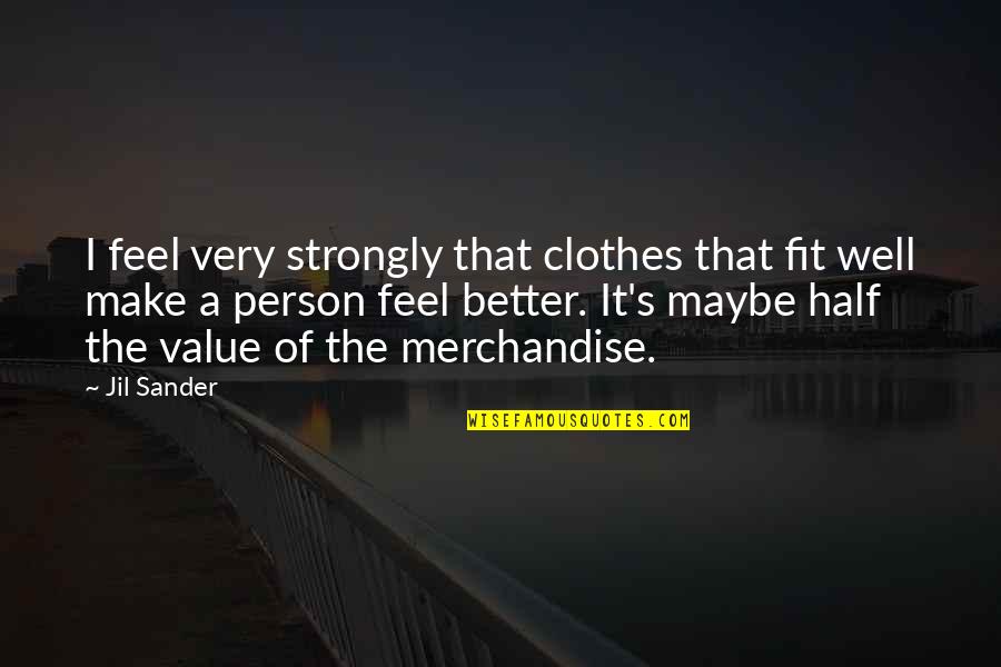 Vitzthum Von Quotes By Jil Sander: I feel very strongly that clothes that fit