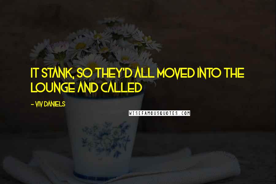 Viv Daniels quotes: It stank, so they'd all moved into the lounge and called