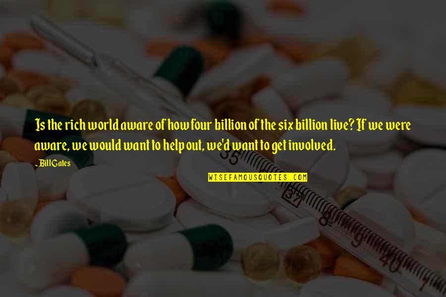 Viv Vision Quotes By Bill Gates: Is the rich world aware of how four Viv Vision Quotes By Bill Gates: Is the rich world aware of how four