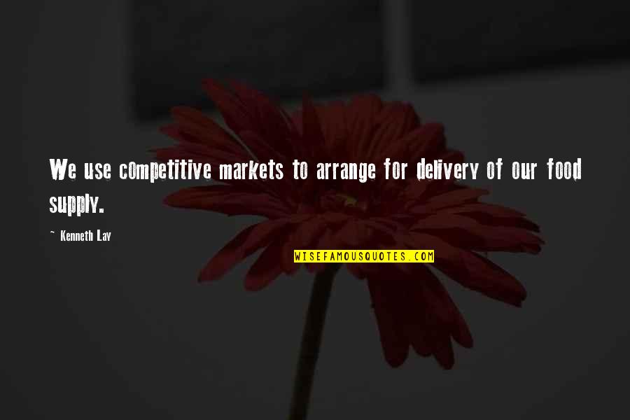 Viv Vision Quotes By Kenneth Lay: We use competitive markets to arrange for delivery