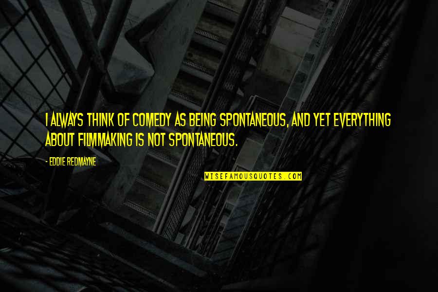 Viva Colombia Quotes By Eddie Redmayne: I always think of comedy as being spontaneous, Viva Colombia Quotes By Eddie Redmayne: I always think of comedy as being spontaneous,