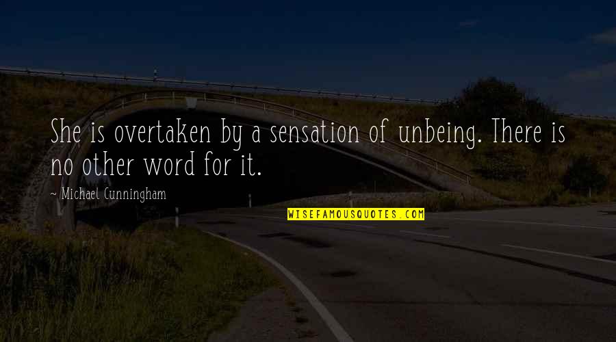 Viva La Bam Quotes By Michael Cunningham: She is overtaken by a sensation of unbeing. Viva La Bam Quotes By Michael Cunningham: She is overtaken by a sensation of unbeing.