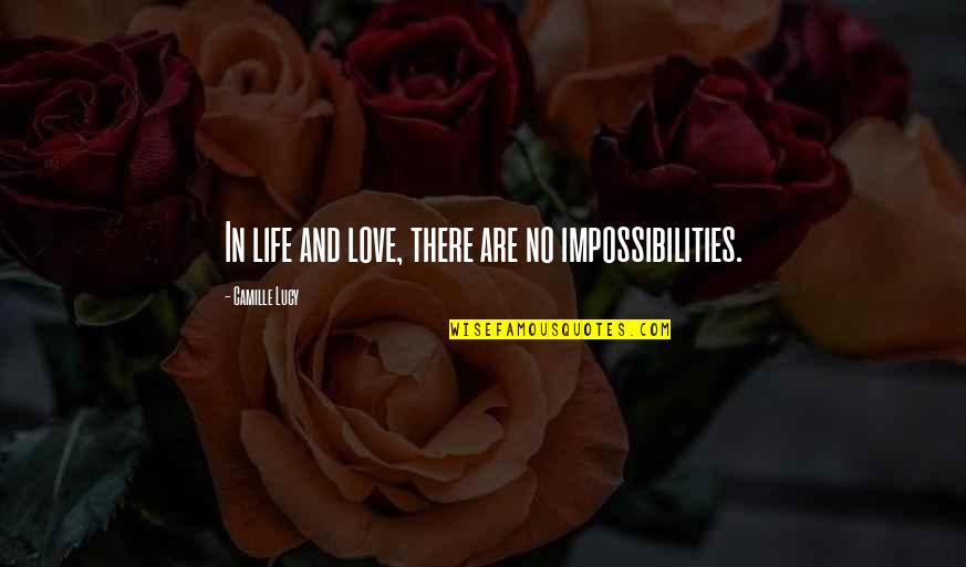 Viva La Repartee Quotes By Camille Lucy: In life and love, there are no impossibilities.