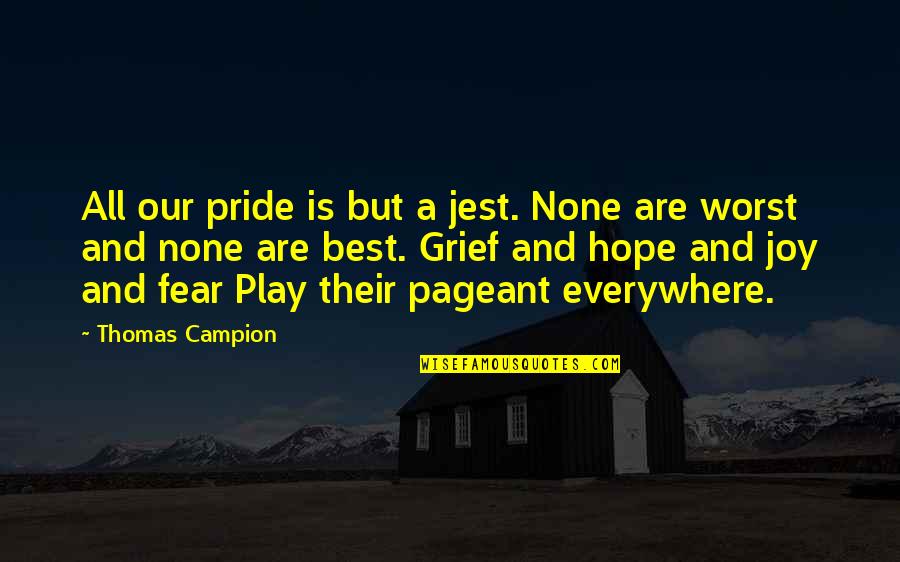 Viva Ned Flanders Quotes By Thomas Campion: All our pride is but a jest. None Viva Ned Flanders Quotes By Thomas Campion: All our pride is but a jest. None