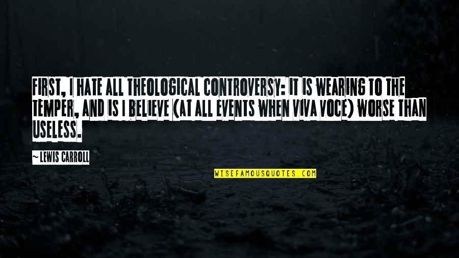 Viva Quotes By Lewis Carroll: First, I hate all theological controversy: it is Viva Quotes By Lewis Carroll: First, I hate all theological controversy: it is