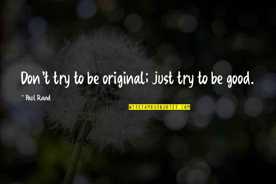 Viva Zapata Quotes By Paul Rand: Don't try to be original; just try to