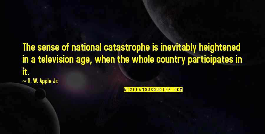 Vivaan Jagtiani Quotes By R. W. Apple Jr.: The sense of national catastrophe is inevitably heightened Vivaan Jagtiani Quotes By R. W. Apple Jr.: The sense of national catastrophe is inevitably heightened