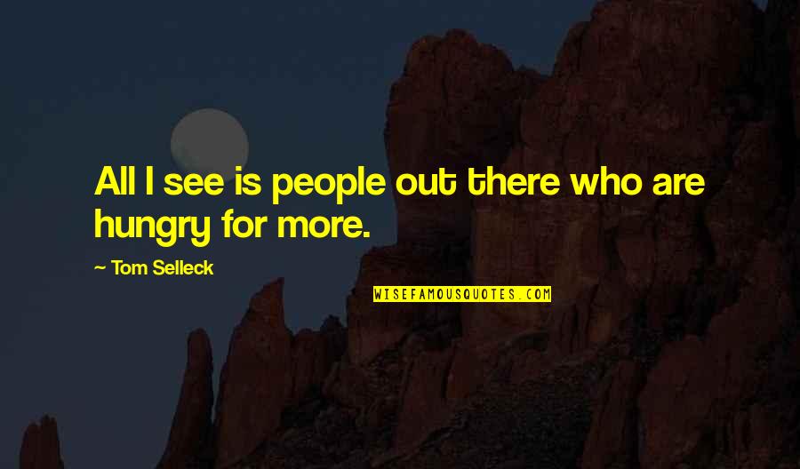 Vivaces Pour Quotes By Tom Selleck: All I see is people out there who