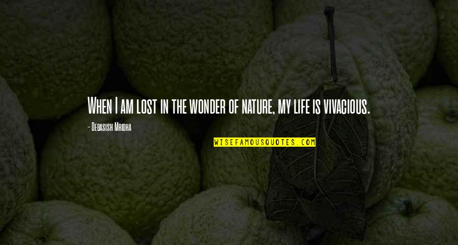 Vivacious Quotes By Debasish Mridha: When I am lost in the wonder of