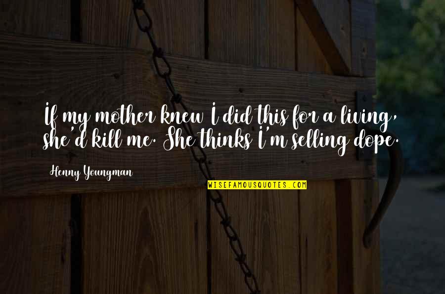 Vivaciousness Llc Quotes By Henny Youngman: If my mother knew I did this for