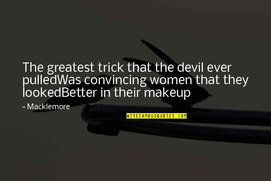 Vivaciousness Llc Quotes By Macklemore: The greatest trick that the devil ever pulledWas