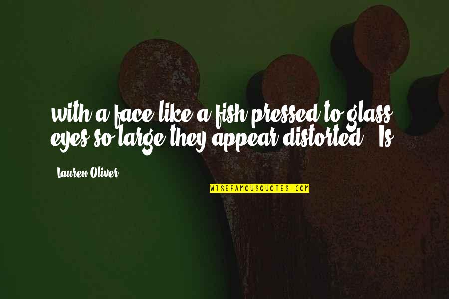 Vivaient Quotes By Lauren Oliver: with a face like a fish pressed to