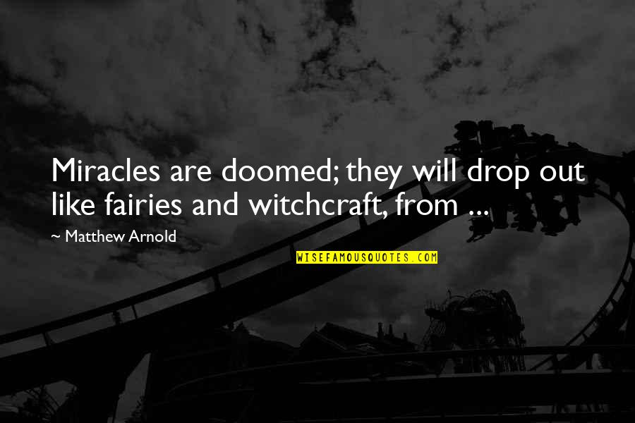 Vivaient Quotes By Matthew Arnold: Miracles are doomed; they will drop out like