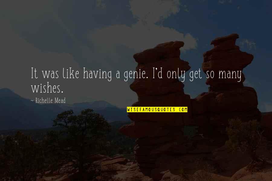 Vivaient Quotes By Richelle Mead: It was like having a genie. I'd only