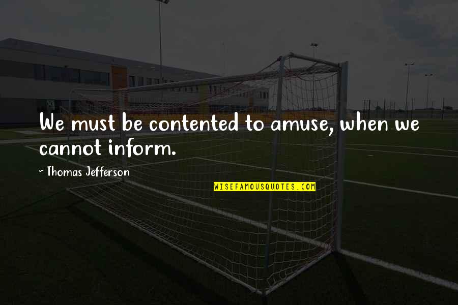 Vivaient Quotes By Thomas Jefferson: We must be contented to amuse, when we