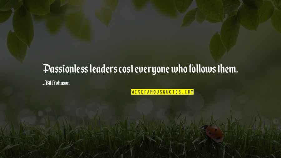 Vivait Avant Quotes By Bill Johnson: Passionless leaders cost everyone who follows them. Vivait Avant Quotes By Bill Johnson: Passionless leaders cost everyone who follows them.