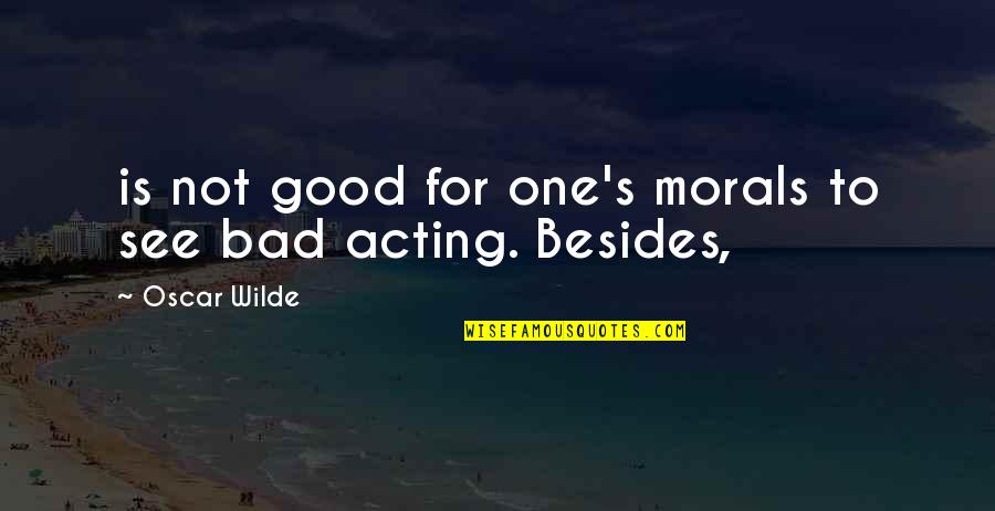 Vivake Baranwal Quotes By Oscar Wilde: is not good for one's morals to see Vivake Baranwal Quotes By Oscar Wilde: is not good for one's morals to see