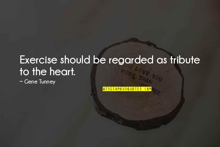 Vivaker Quotes By Gene Tunney: Exercise should be regarded as tribute to the Vivaker Quotes By Gene Tunney: Exercise should be regarded as tribute to the