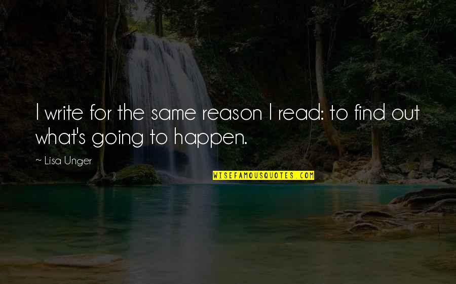 Vivamos En Quotes By Lisa Unger: I write for the same reason I read: